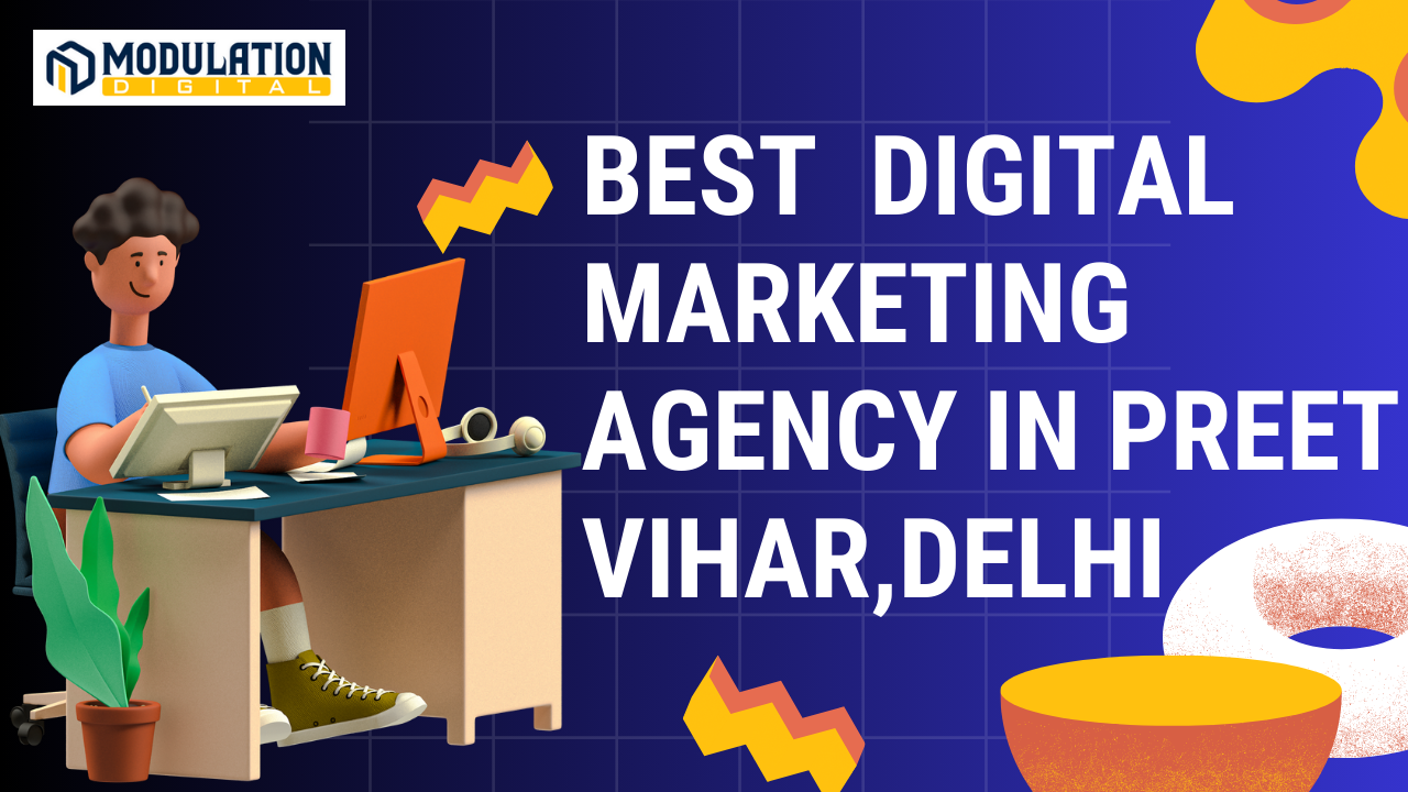 Best Digital Marketing Agency in Preet Vihar, Delhi : Modulation Digital