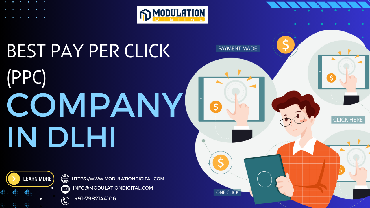 The Best Pay Per Click (PPC) Company in Delhi: Why Modulation Digital Stands Out